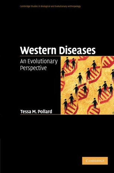 Western Diseases: An Evolutionary Perspective (Cambridge Studies in Biological and Evolutionary Anthropology)