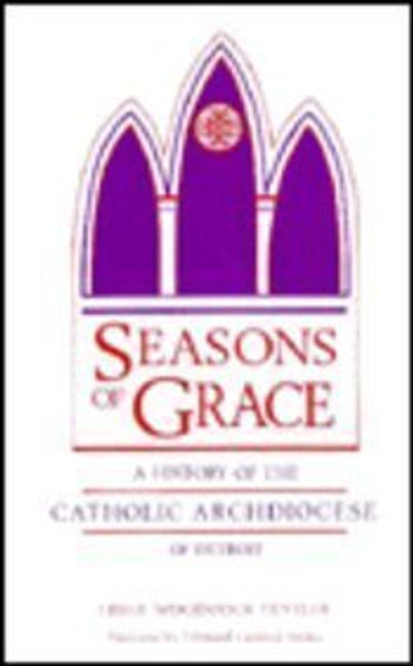 Seasons of Grace: A History of the Catholic Archdiocese of Detroit (Great Lakes Books Series)