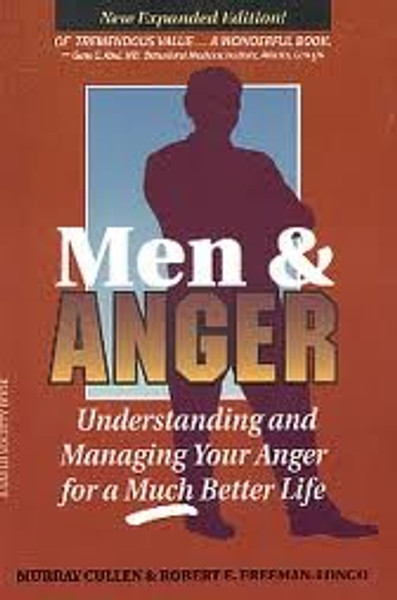 Men & Anger: Understanding and Managing Your Anger for a Much Better Life