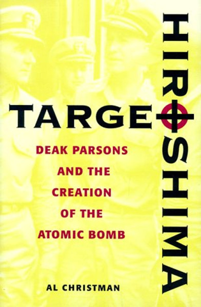 Target Hiroshima: Deak Parsons and the Creation of the Atomic Bomb