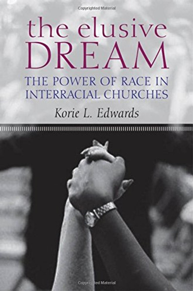 The Elusive Dream: The Power of Race in Interracial Churches