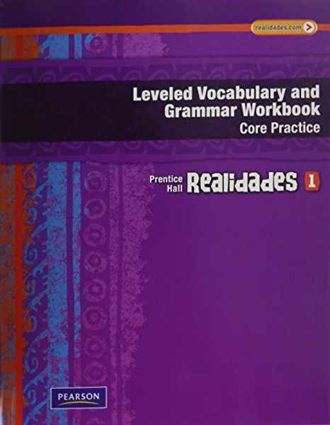 REALIDADES LEVELED VOCABULARY AND GRMR WORKBOOK (CORE & GUIDED          PRACTICE)LEVEL 1 COPYRIGHT 2011