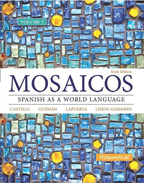 Mosaicos, Volume 3 with MyLab Spanish with Pearson eText -- Access Card Package (one-semester access) (6th Edition)