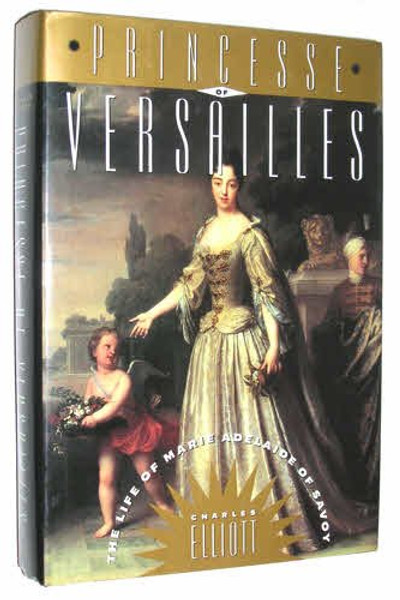 Princesse of Versailles: The Life of Marie Adelaide of Savoy