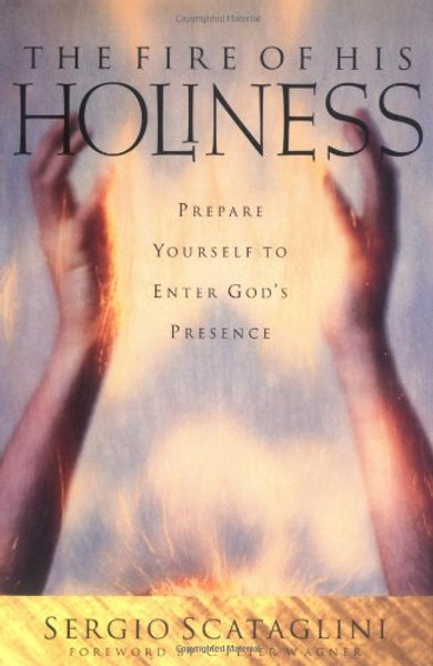 The Fire of His Holiness: Prepare Yourself to Enter God's Presence