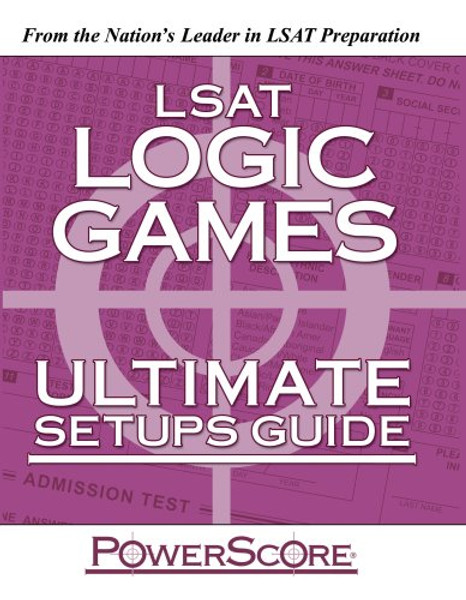 The PowerScore LSAT Logic Games Ultimate Setups Guide (Powerscore Test Preparation)