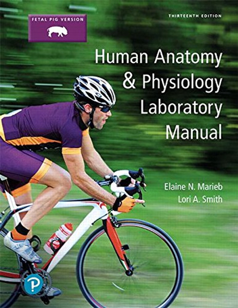 Human Anatomy & Physiology Laboratory Manual, Fetal Pig Version (13th Edition)