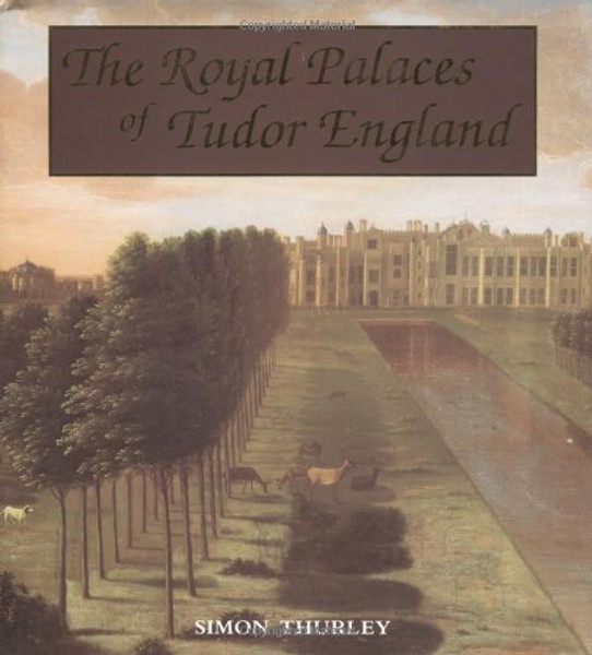 The Royal Palaces of Tudor England: Architecture and Court Life, 1460-1547 (Paul Mellon Centre for Studies in Britis)