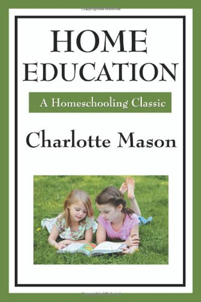 Home Education (Charlotte Mason's Homeschooling Series)