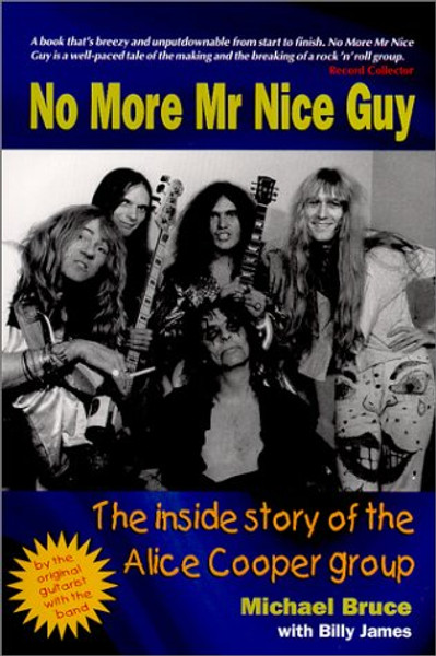 No More Mr Nice Guy: The Inside Story of the Alice Cooper Group