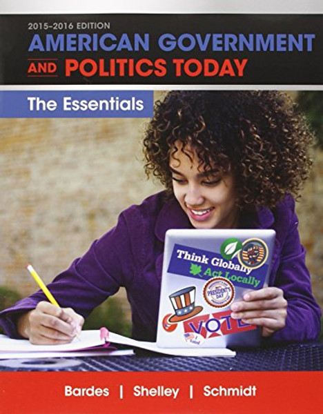 American Government and Politics Today: Essentials 2015-2016 Edition, Loose-Leaf Version