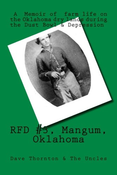 RFD #3, Mangum, Oklahoma: Memories of Dryland Farmng during the Dust Bowl & The Depression