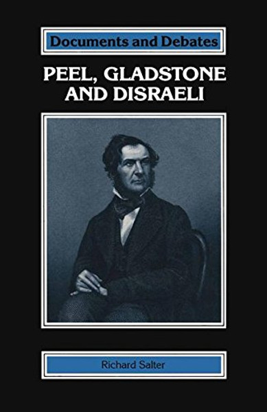 Peel, Gladstone and Disraeli (Documents and Debates Extended Series)