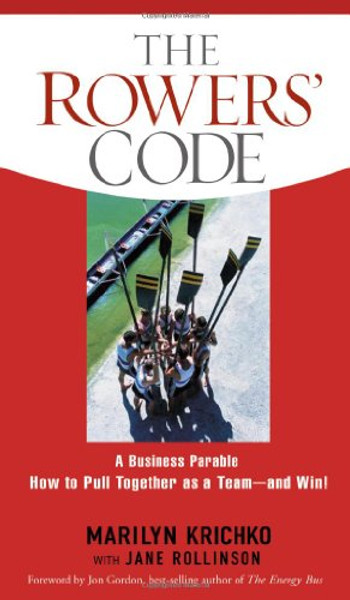 The Rowers' Code: A Business Parable of How to Pull Together as a Team - and Win!