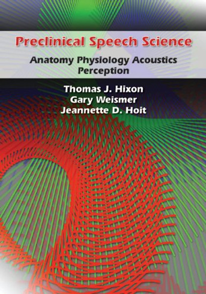 Preclinical Speech Science: Anatomy, Physiology, Acoustics, Perception