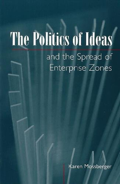 The Politics of Ideas and the Spread of Enterprise Zones (American Government and Public Policy)