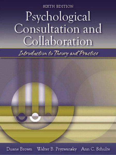 Psychological Consultation and Collaboration: Introduction to Theory and Practice (6th Edition)