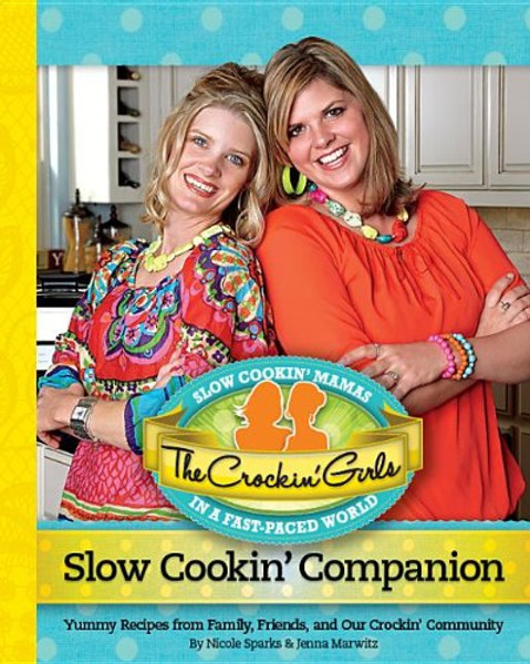 The Crockin' Girls Slow Cookin' Companion: Yummy Recipes from Family, Friends, and Our Crockin' Community