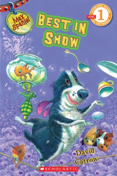 Scholastic Reader Level 1: Max Spaniel: Best in Show