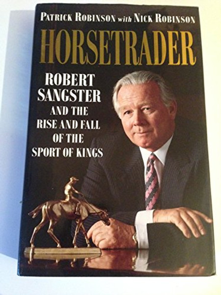 Horsetrader: Robert Sangster and the Rise and Fall of the Sport of Kings