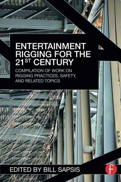Entertainment Rigging for the 21st Century: Compilation of Work on Rigging Practices, Safety, and Related Topics