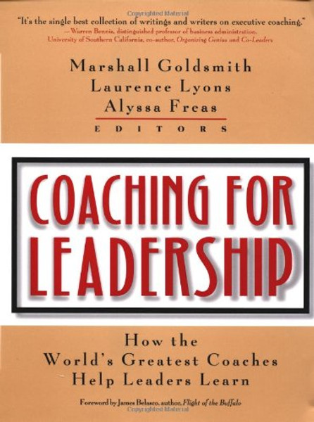 Coaching for Leadership: How the World's Greatest Coaches Help Leaders Learn