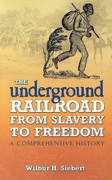 The Underground Railroad from Slavery to Freedom: A Comprehensive History (African American)