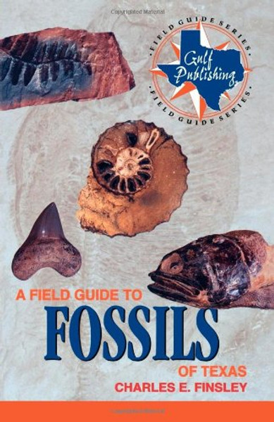 A Field Guide to Fossils of Texas (Gulf Publishing Field Guide Series)