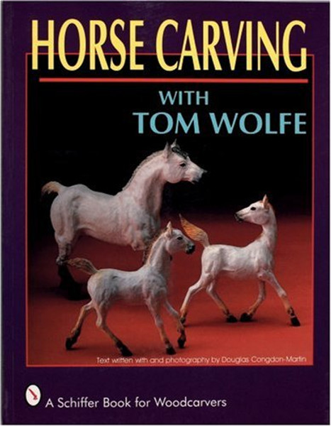 Horse Carving With Tom Wolfe (Schiffer Book for Woodcarvers)