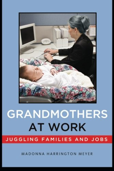 Grandmothers at Work: Juggling Families and Jobs