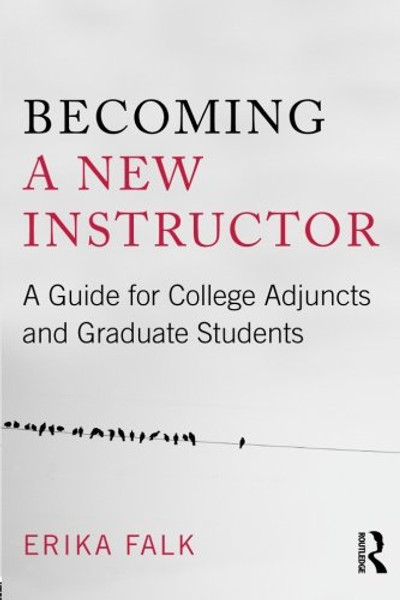 Becoming a New Instructor: A Guide for College Adjuncts and Graduate Students