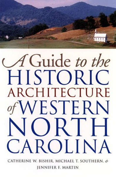 A Guide to the Historic Architecture of Western North Carolina (Richard Hampton Jenrette Series in Architecture and the Decorative Arts)