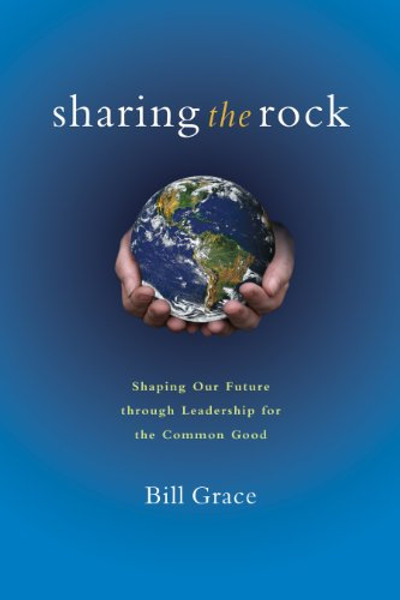 Sharing the Rock: Shaping Our Future through Leadership for the Common Good