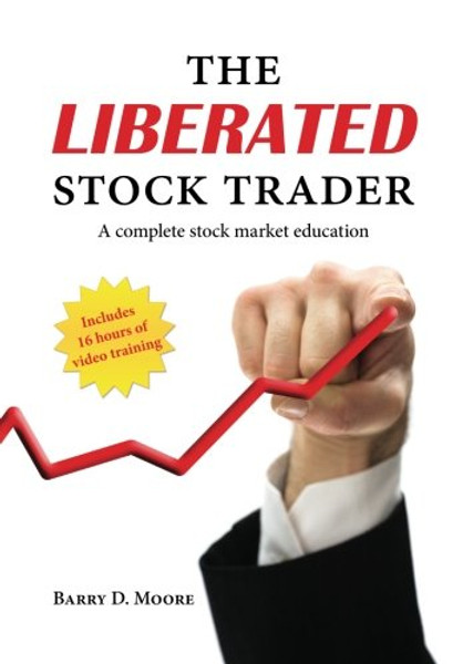The Liberated Stock Trader: A Complete Stock Market Education, Includes 16 Hours of Video Training
