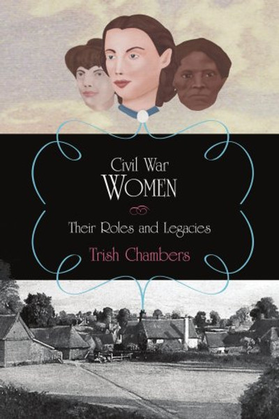 Civil War Women: Their Roles and Legacies