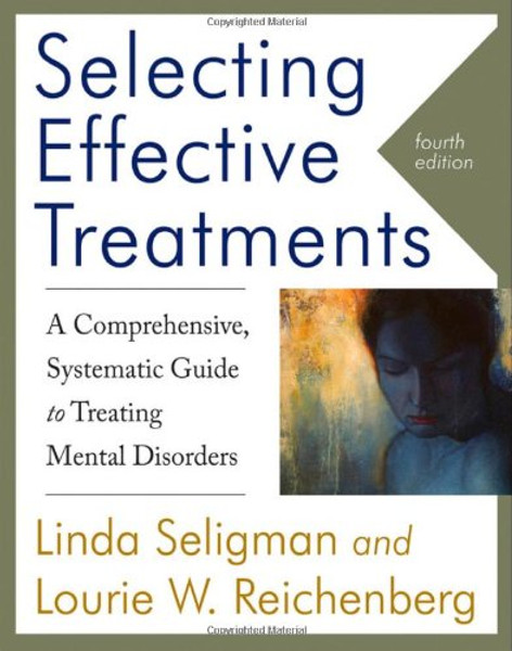 Selecting Effective Treatments: A Comprehensive, Systematic Guide to Treating Mental Disorders