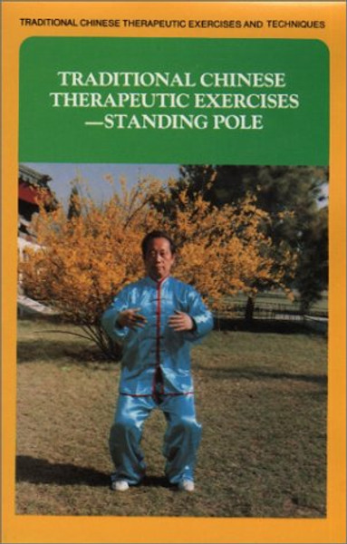 Traditional Chinese Therapeutic Exercises: Standing Pole (Traditional Chinese Therapeutic Exercises and Techniques)