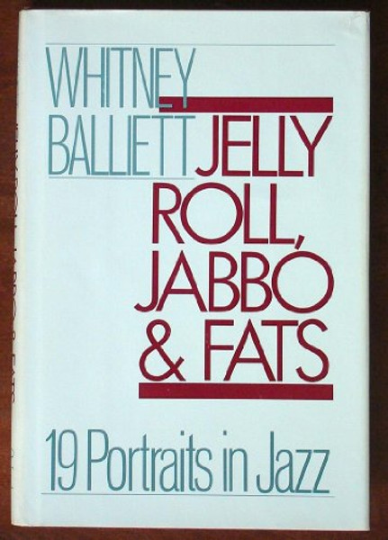 Jelly Roll, Jabbo, and Fats: 19 Portraits in Jazz