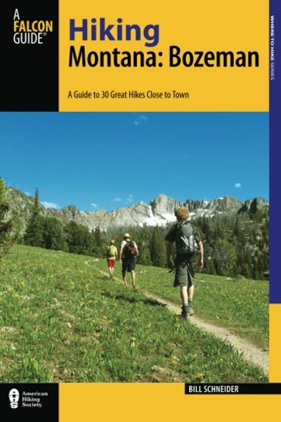 Hiking Montana: Bozeman: A Guide to 30 Great Hikes Close to Town (Hiking Near)