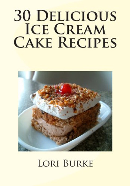 30 Delicious Ice Cream Cake Recipes