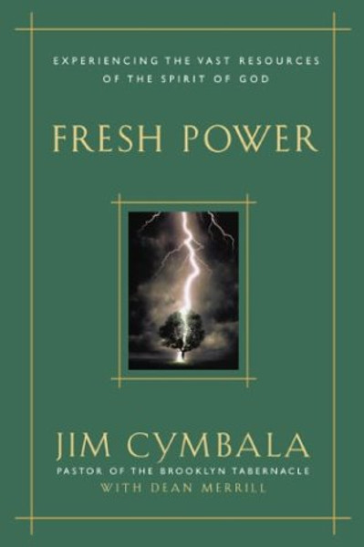 Fresh Power: Experiencing the Vast Resources of the Spirit of God