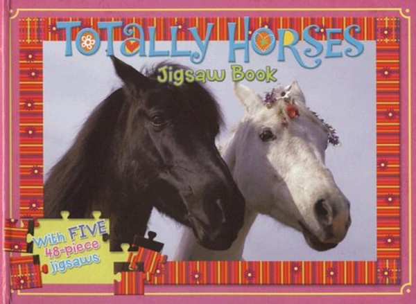 Totally Horses: Jigsaw Book [With 5 48-Piece Jigsaws] (Jigsaw Books)