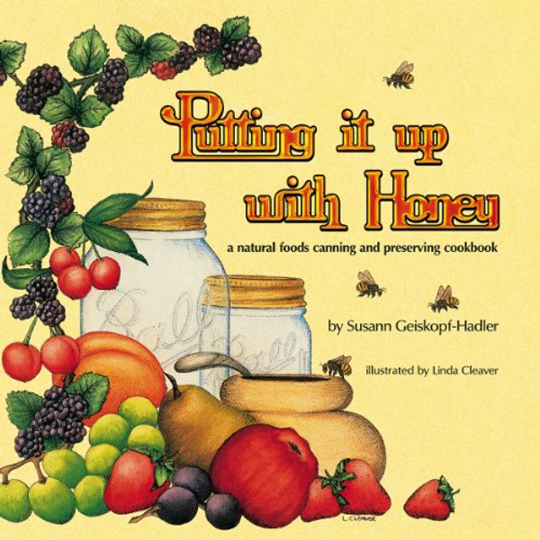 Putting It Up With Honey: A Natural Foods Canning and Preserving Cookbook