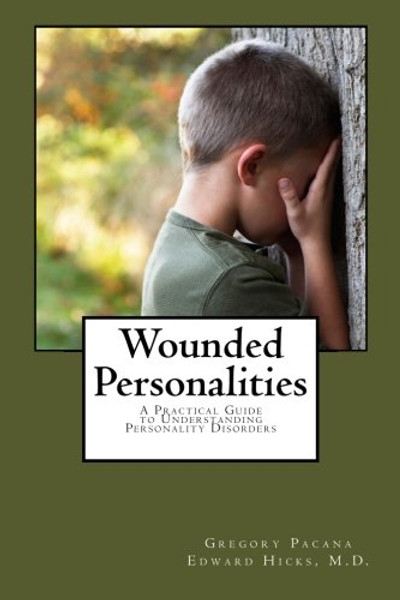 Wounded Personalities: A Practical Guide to Understanding Personality Disorders