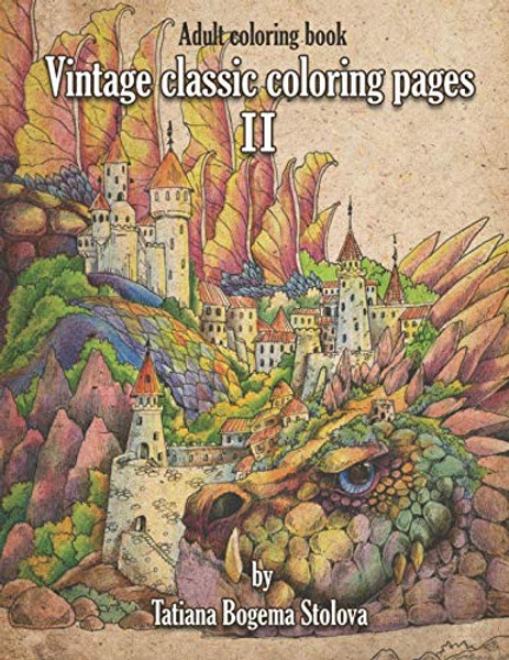 Vintage Classic Coloring Pages II: Relaxing coloring pages, Stress Relieving Designs, Dragons, Women, Beasts, Fairies and More