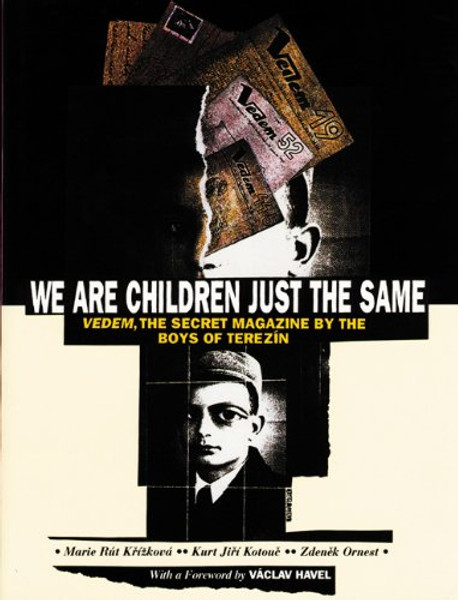 We Are Children Just the Same: Vedem, the Secret Magazine by the Boys of Terezin
