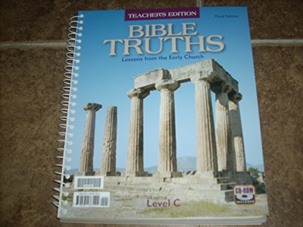 Bible Truths: Level C Teacher's Edition (Lessons From the Early Church, Third Edition)