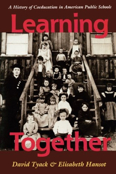 Learning Together: A History of Coeducation in American Public Schools