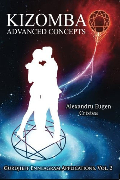 Kizomba Advanced Concepts (Gurdjieff Enneagram Applications) (Volume 2)