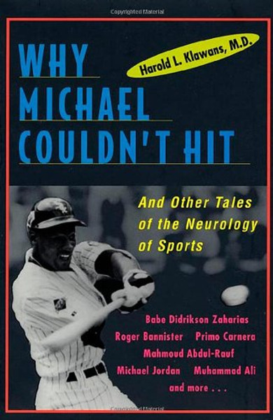 Why Michael Couldn't Hit: And Other Tales of the Neurology of Sports